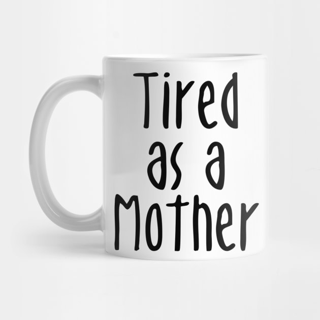 Tired As A Mother - Mommy To Be by displace_design